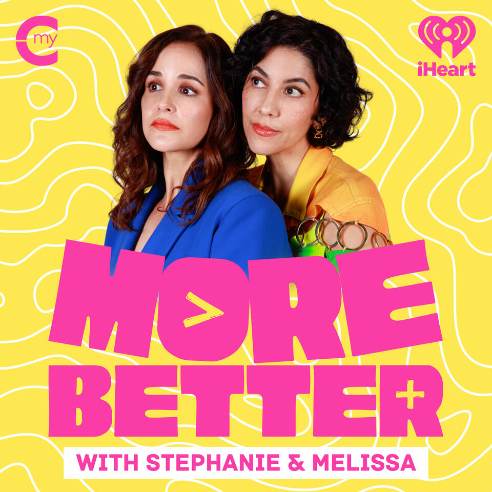 More Better with Stephanie & Melissa