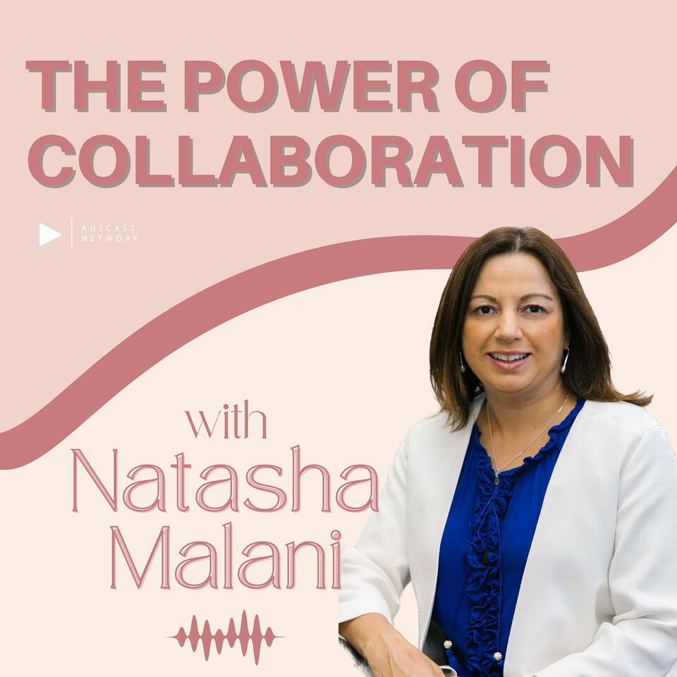 The Power of Collaboration with Natasha Malani