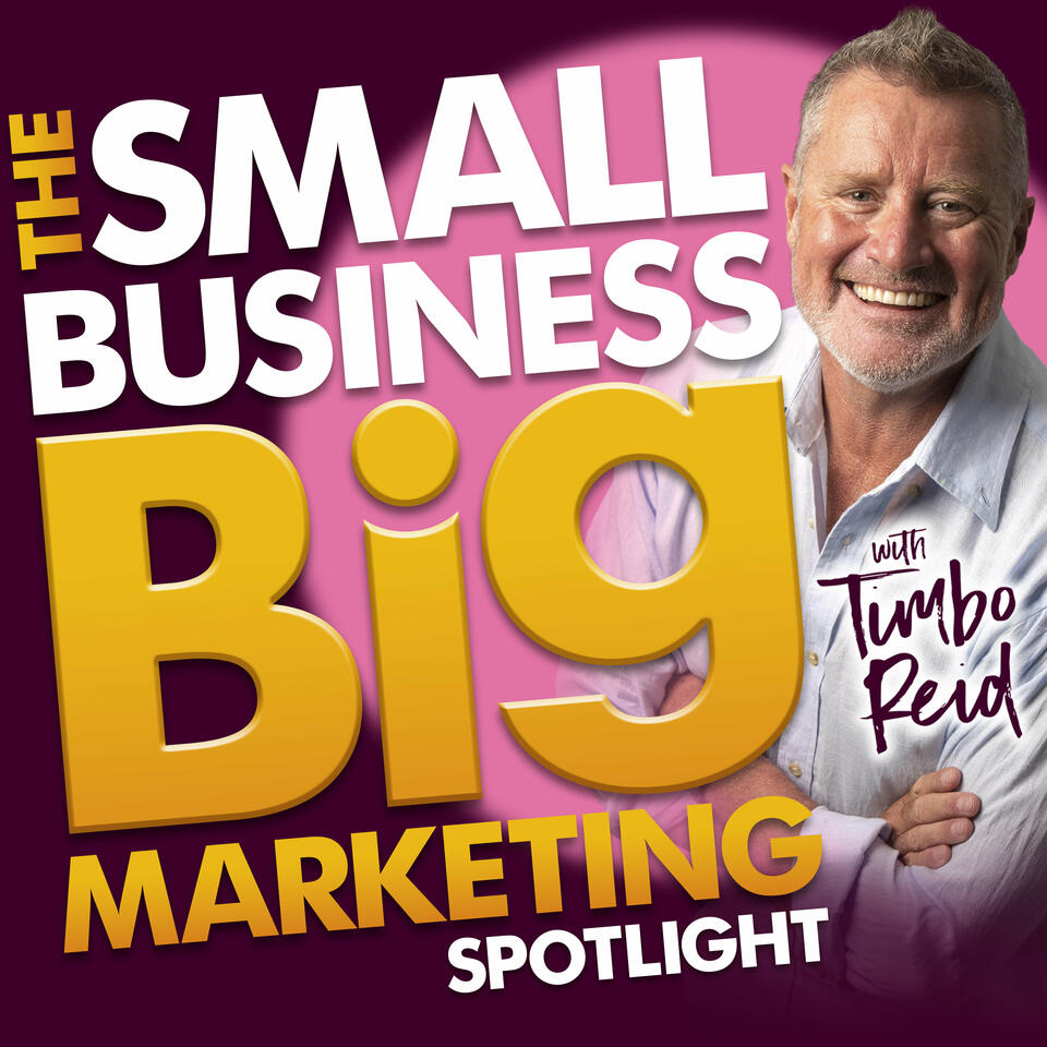 The Small Business Big Marketing Spotlight with Tim Reid
