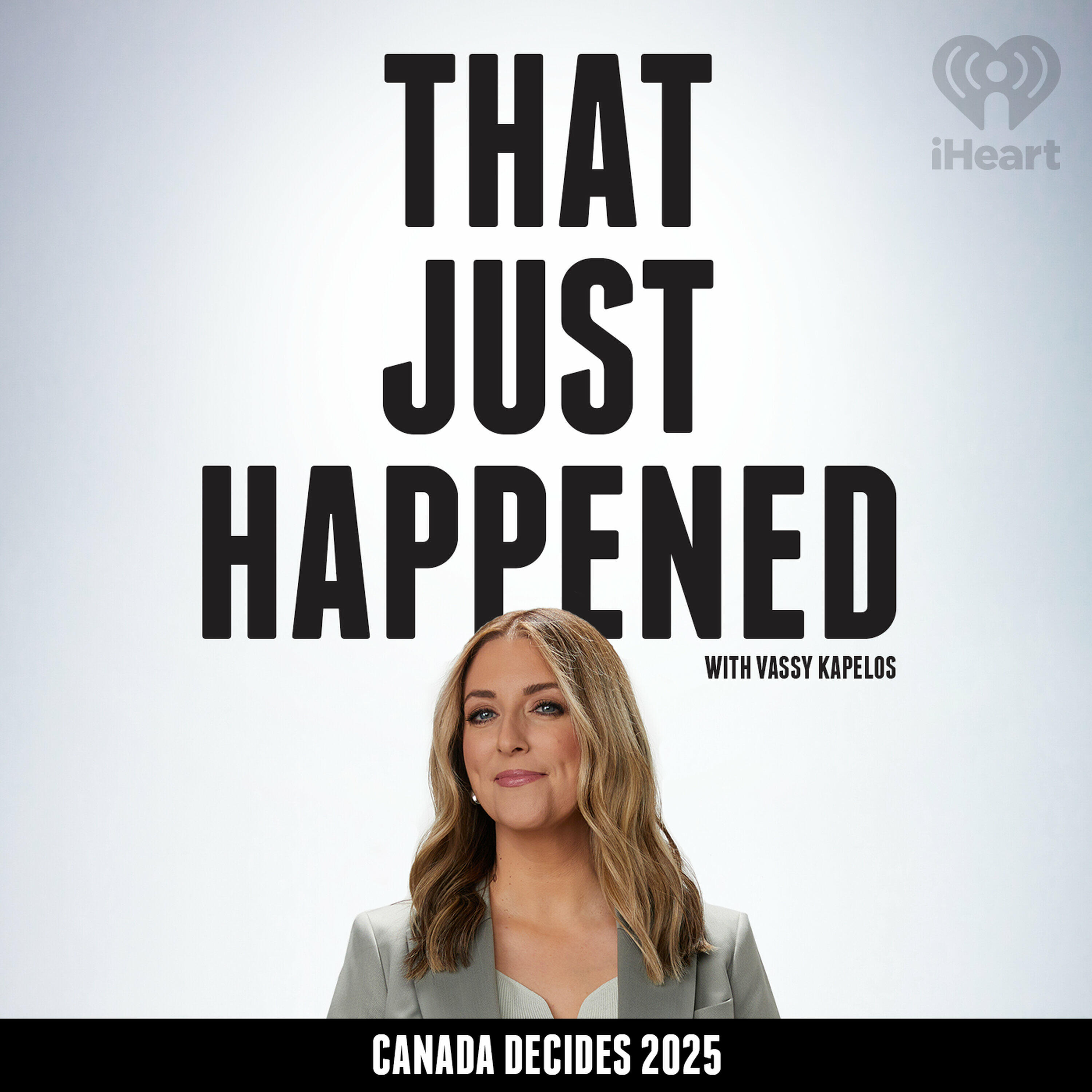 That Just Happened with Vassy Kapelos – Canada Decides 2025