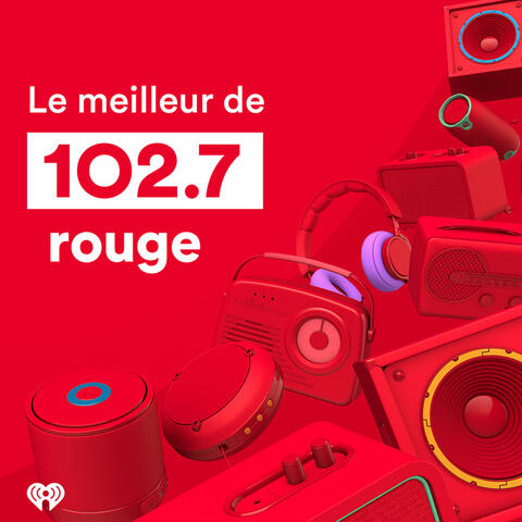 Le meilleur du 102.7 Rouge