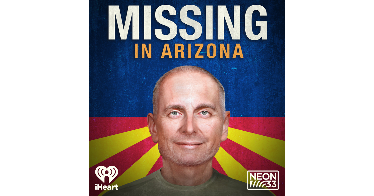 Introducing Missing in Arizona Missing in Arizona iHeart