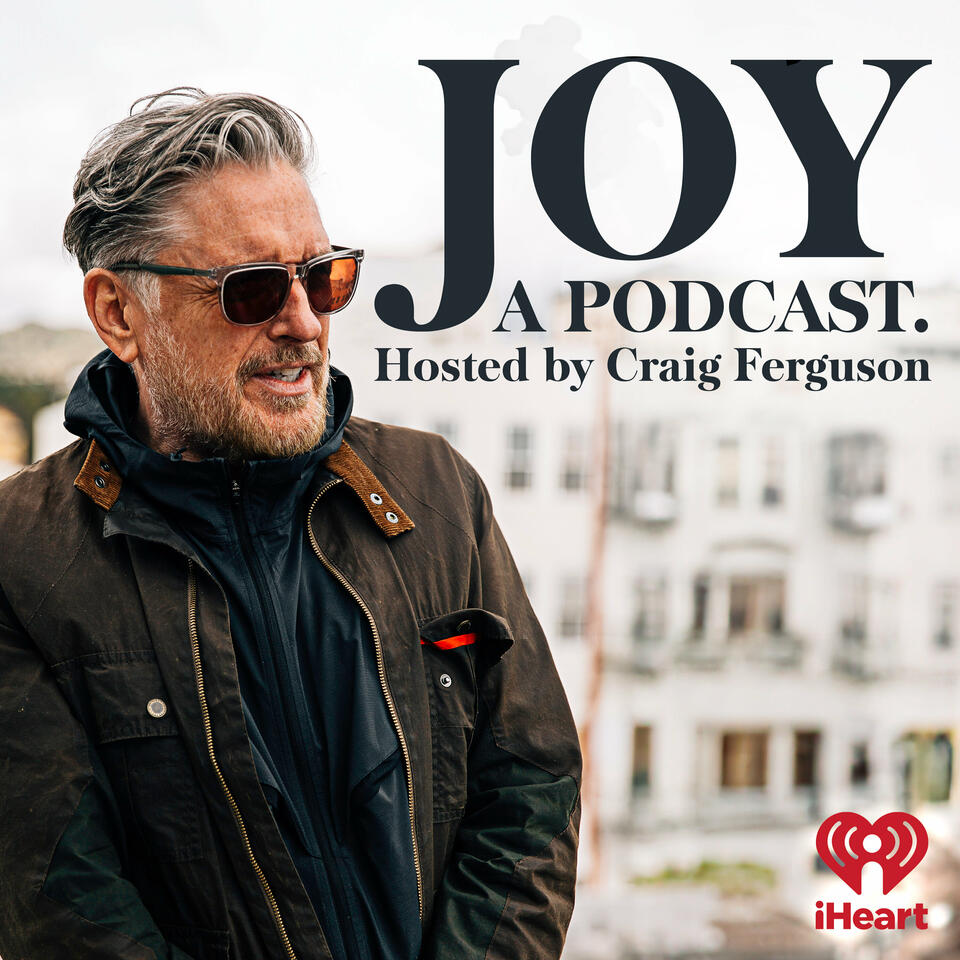 Joy, a Podcast. Hosted by Craig Ferguson
