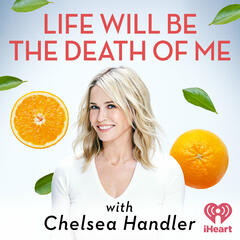 Taking Your Dog’s Xanax with Connie Britton - Life Will Be the Death of Me with Chelsea Handler