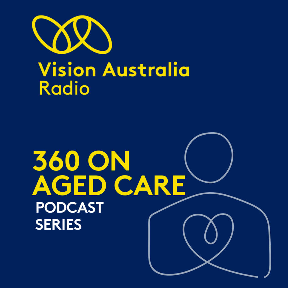 360 on Aged Care, by Vision Australia Radio