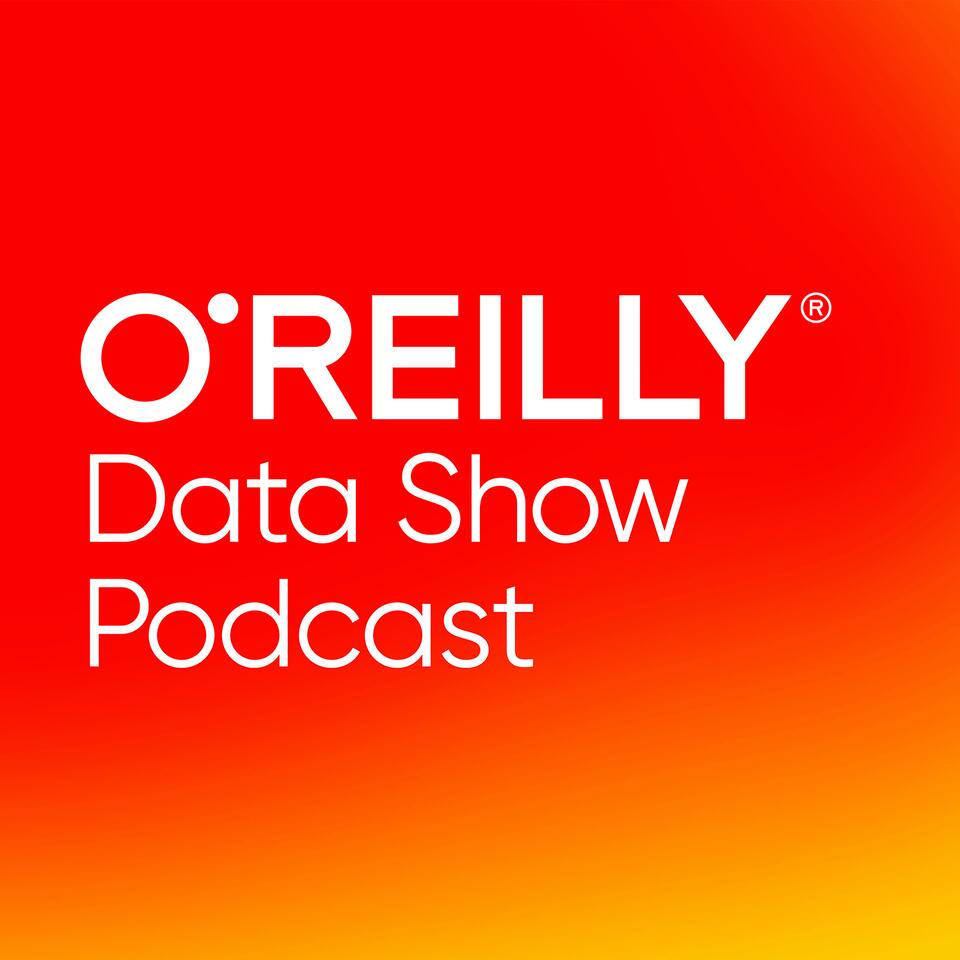 O'Reilly Data Show Podcast