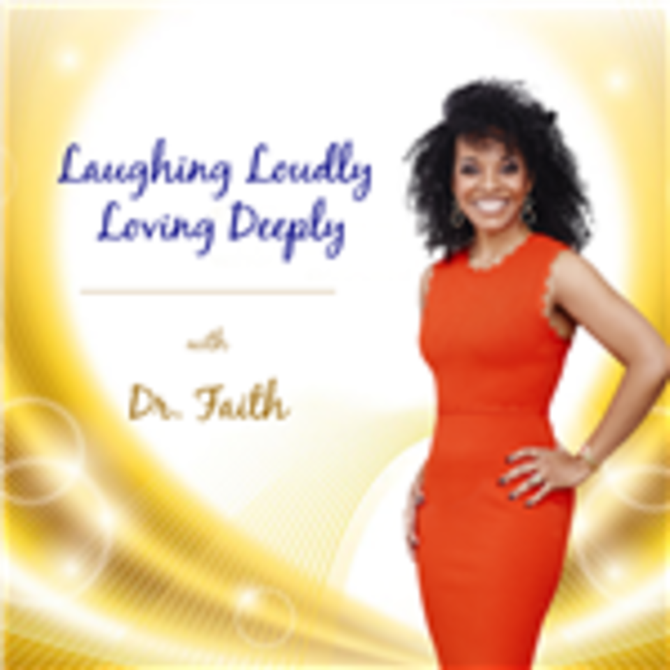 Laughing Loudly Loving Deeply with Dr. Faith