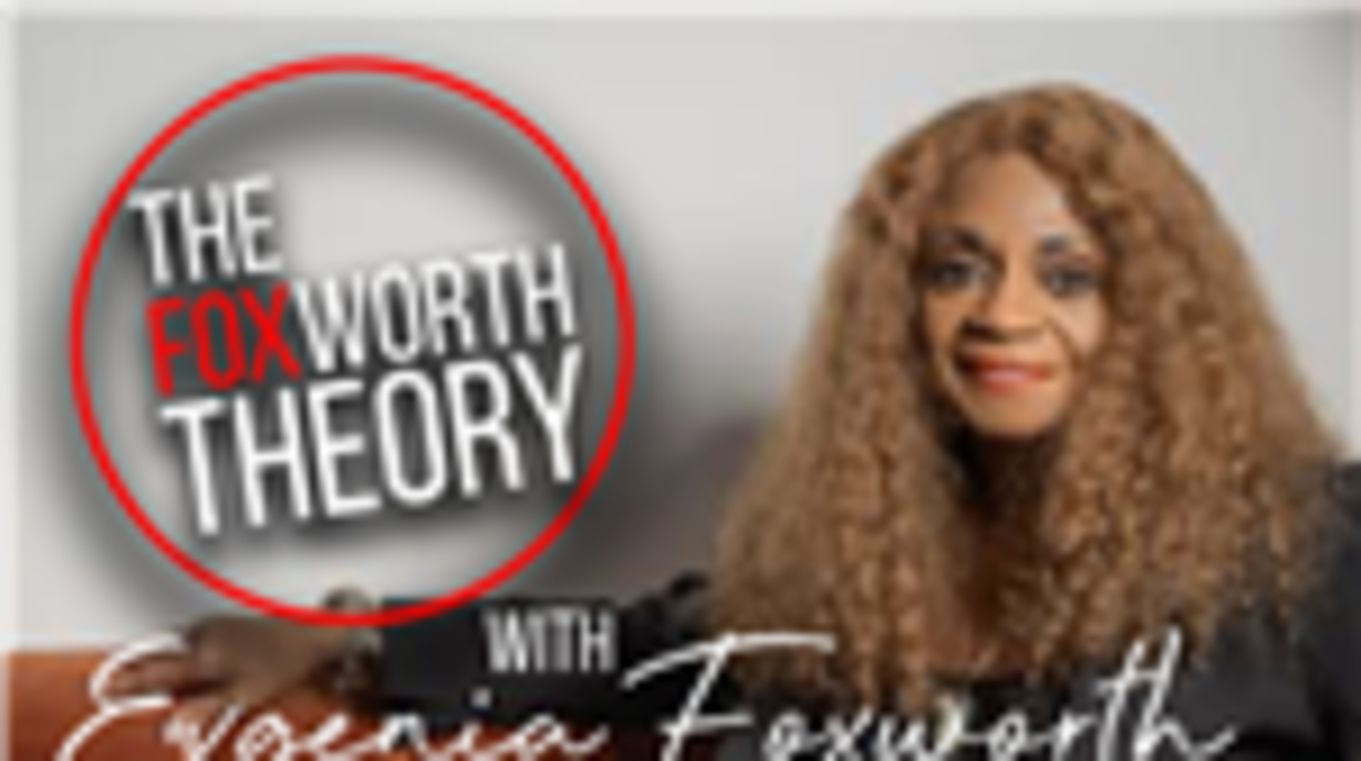 The Foxworth Theory with Eugenia Foxworth