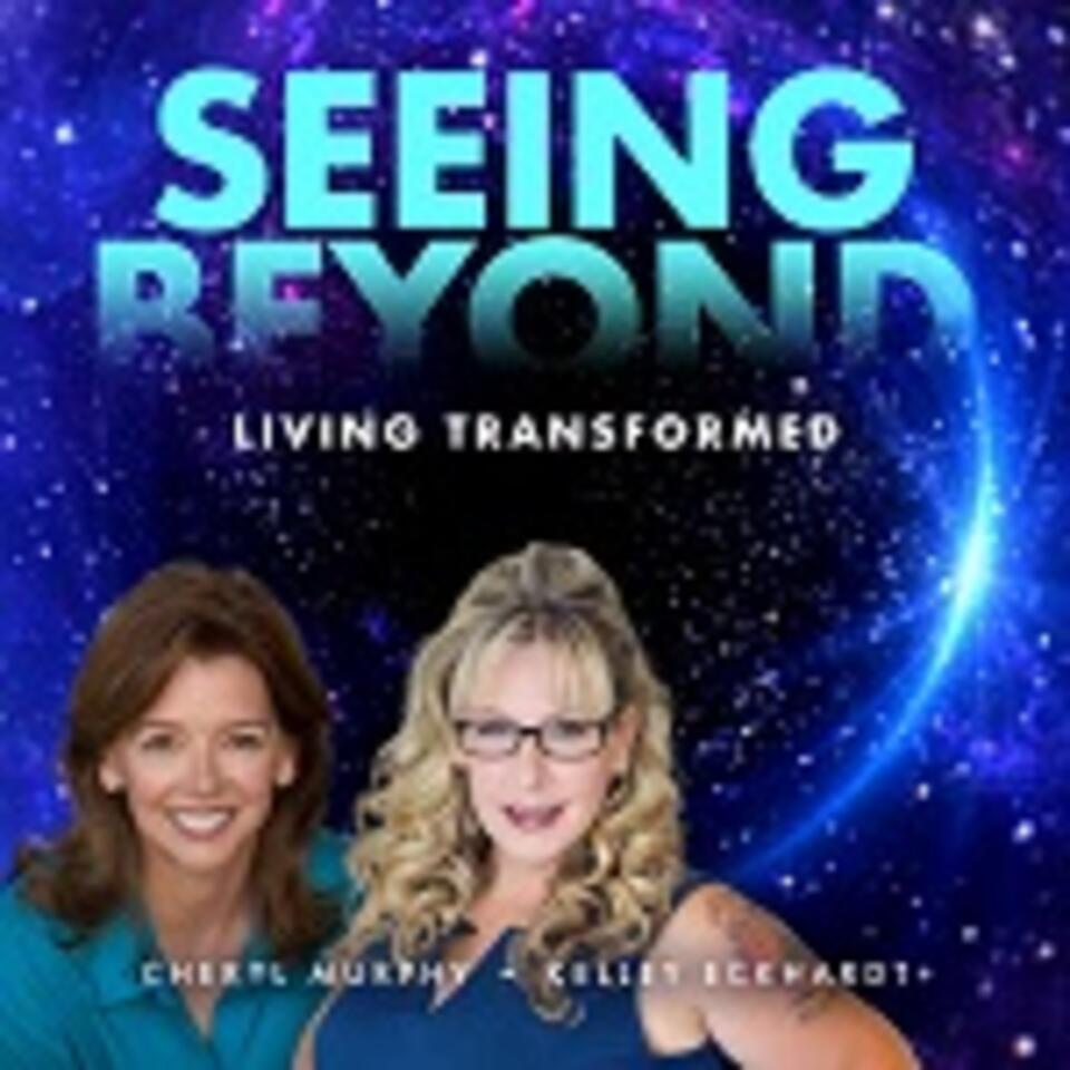 Seeing Beyond: Living Transformed