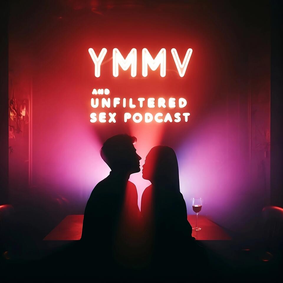 YMMV: The Unfiltered Sex & Dating Podcast