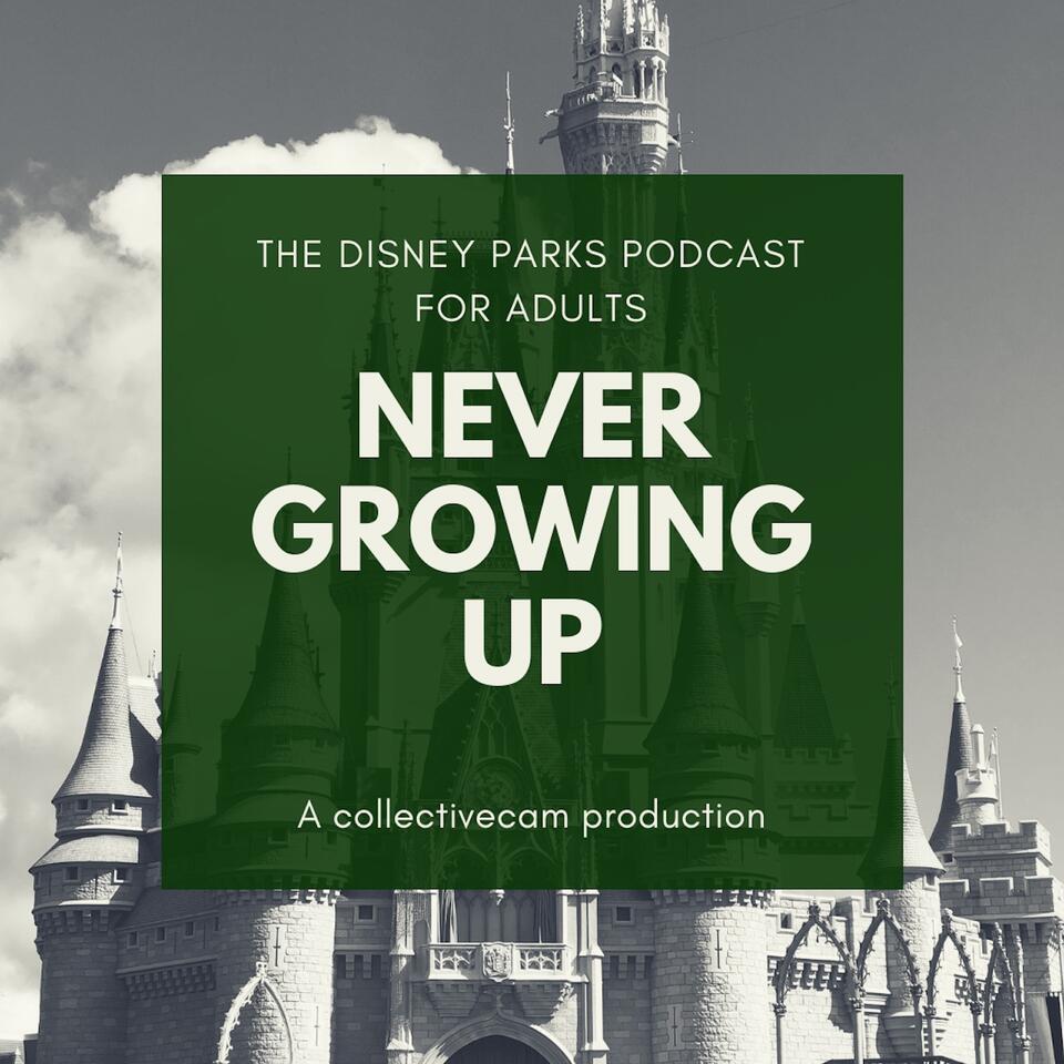 Never Growing Up - The Disney Parks Podcast for Adults