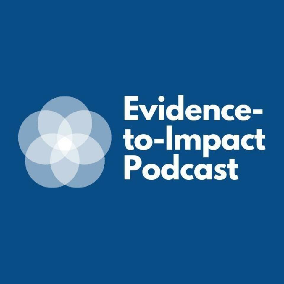 The Evidence-to-Impact Podcast