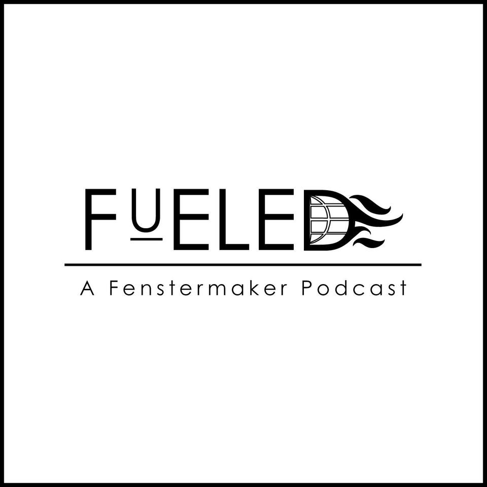 FUELED | A Fenstermaker Podcast