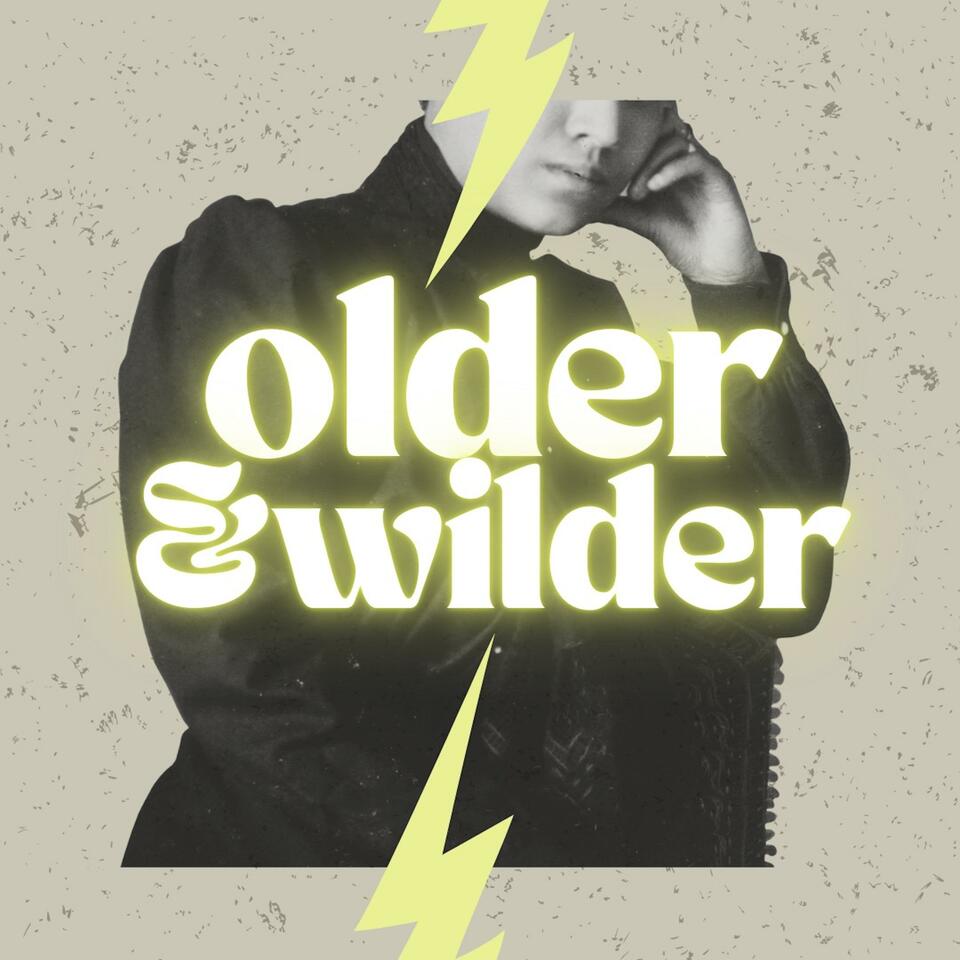 Older & Wilder