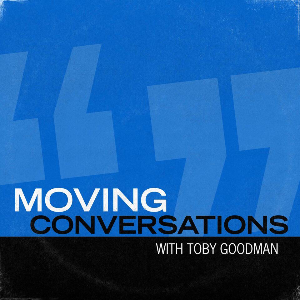 Moving Conversations with Toby Goodman