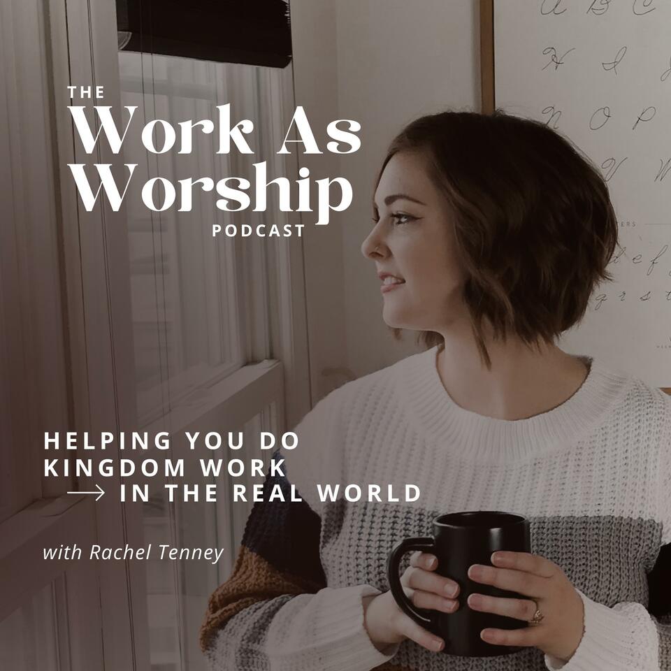 The Work As Worship Podcast | Christian Business Motivation for Women