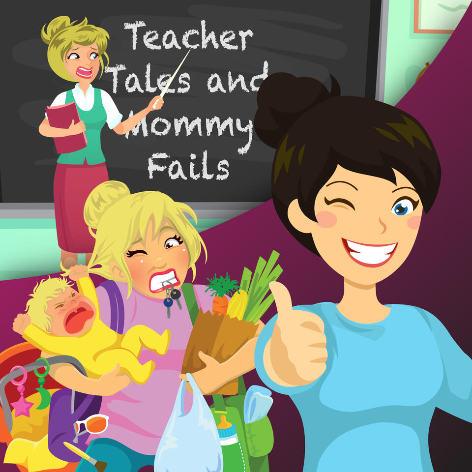 Teacher Tales and Mommy Fails