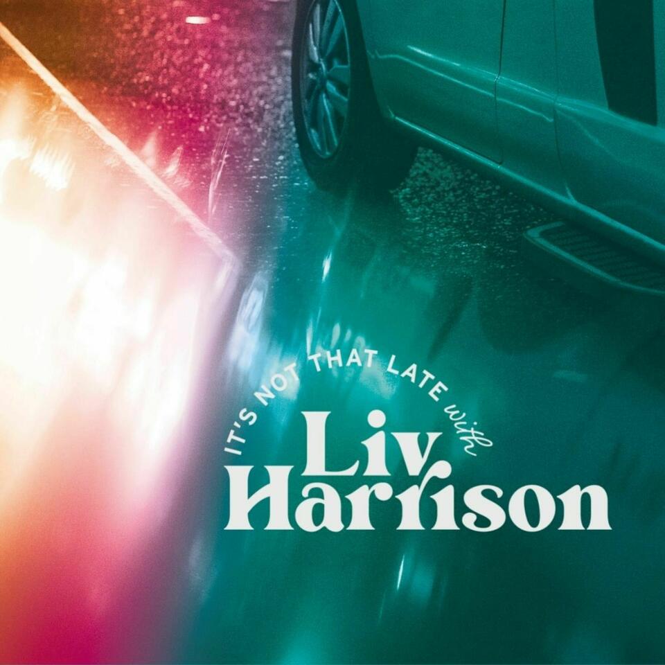 It's Not That Late with Liv Harrison