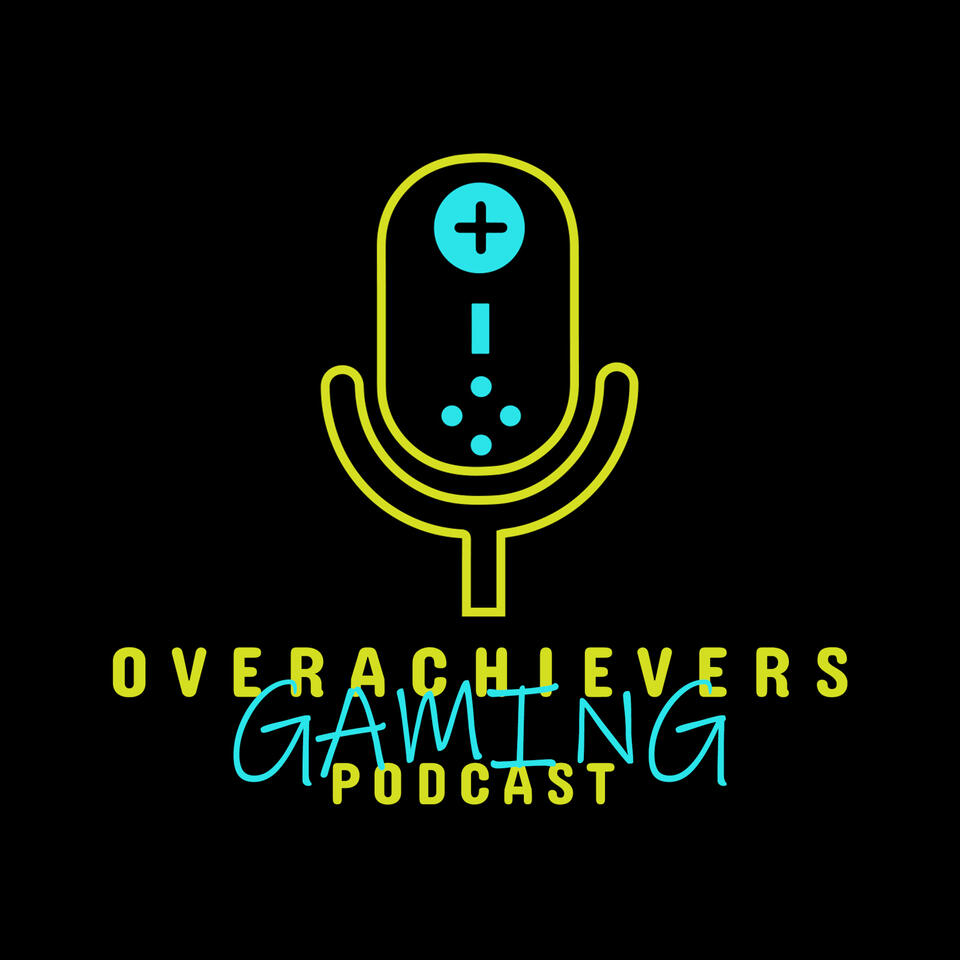 Overachievers Gaming Podcast