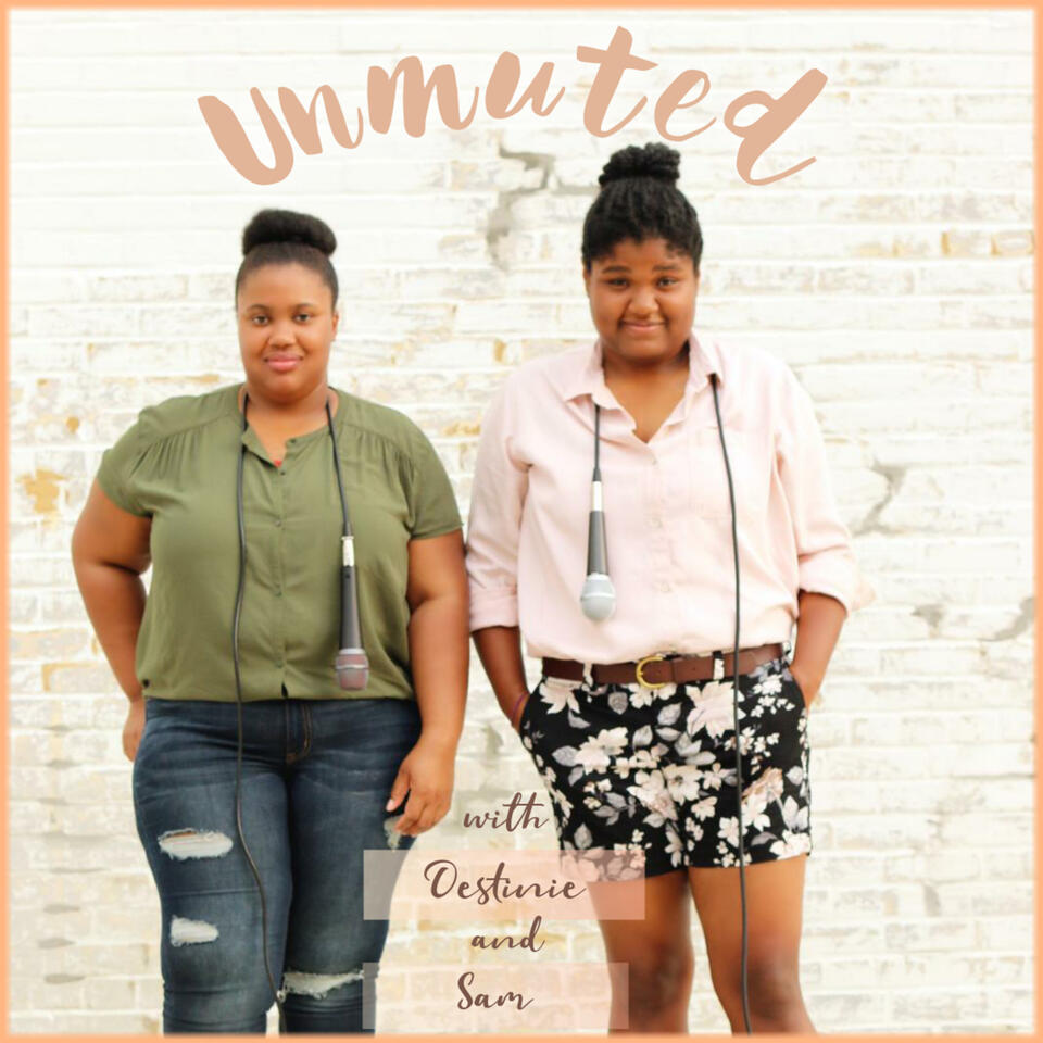 Unmuted With Destinie & Sam