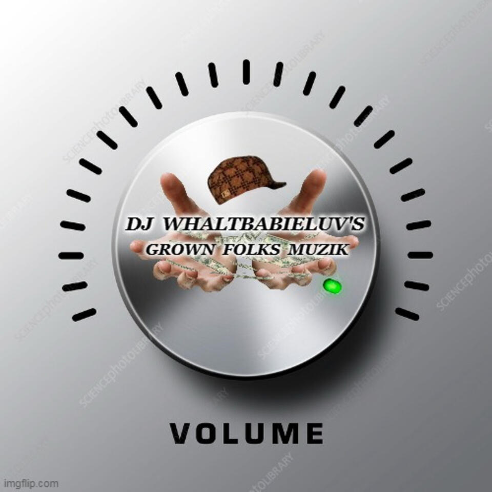 WhaltBabieLuv's Grown Folks Muzik Podcast: Listening Party