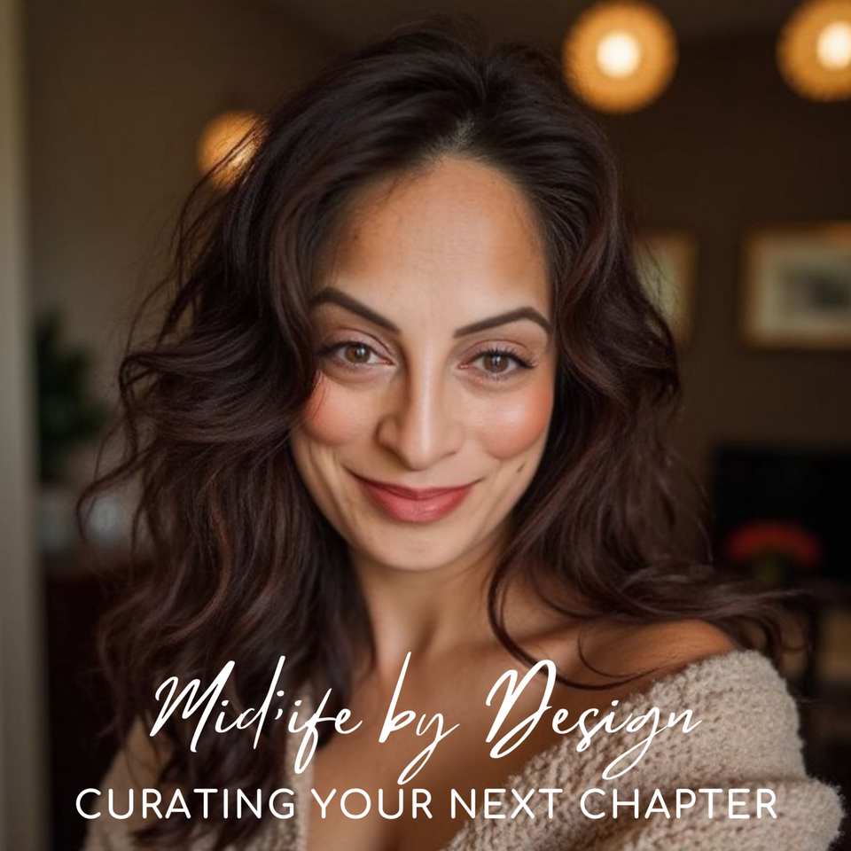 Midlife by Design - Curating Your Next Chapter