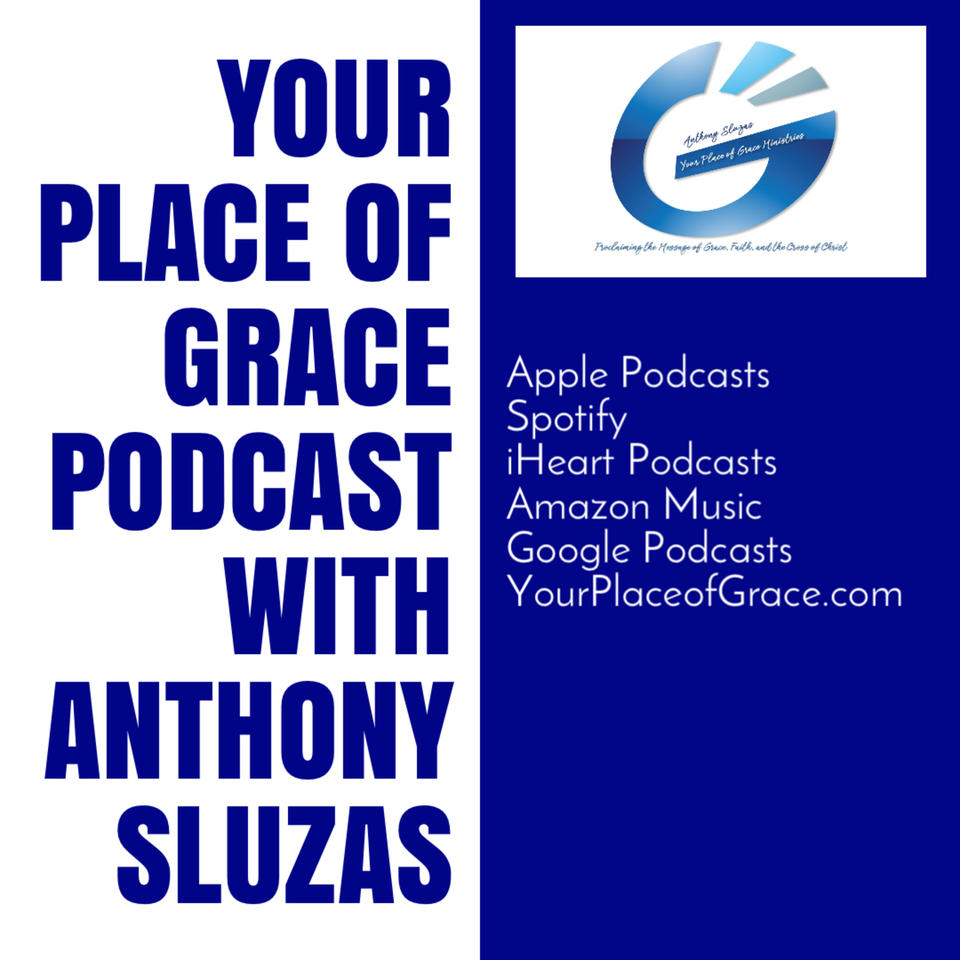 Your Place Of Grace with Anthony Sluzas' Podcast