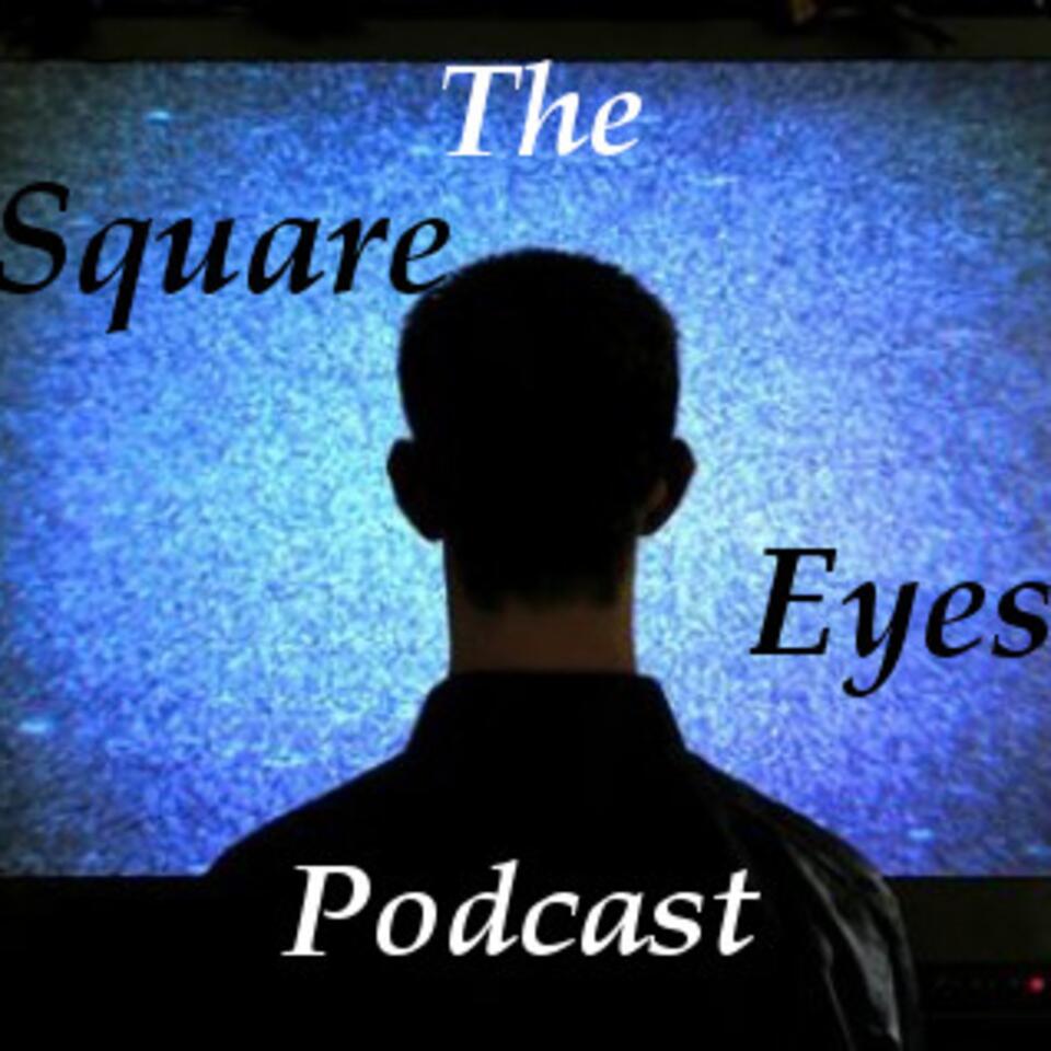 The Square Eyes Podcast