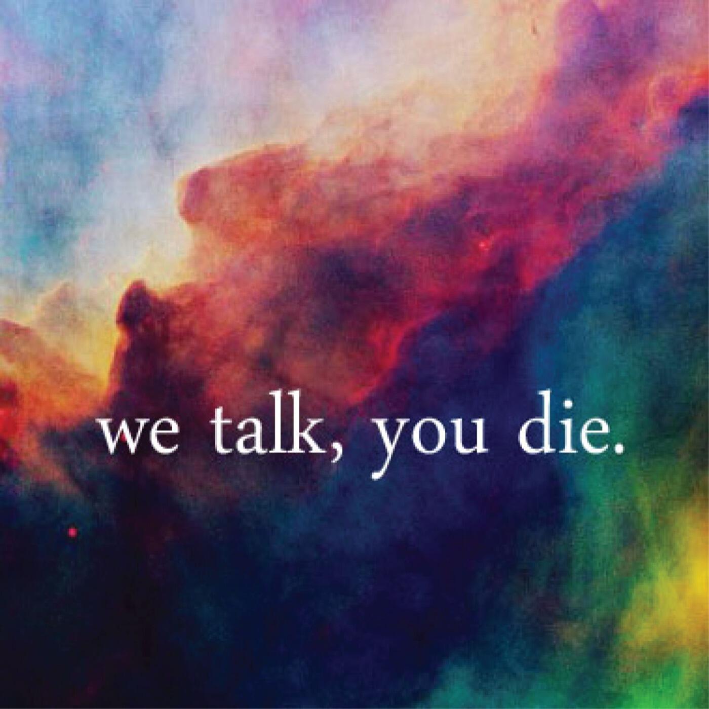 You talk. We talk. When you die you can't see Sunsets.