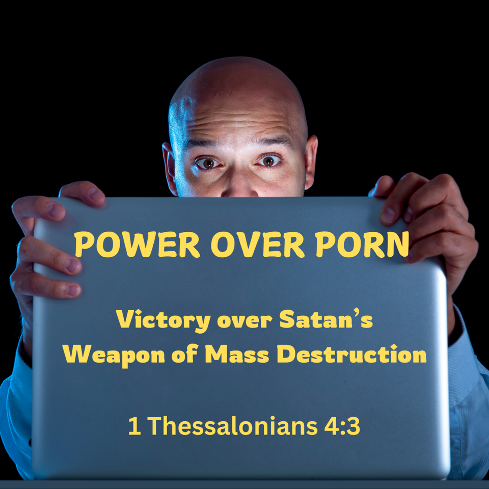 Power Over Porn: Victory over Satan's Weapon of Mass Destruction