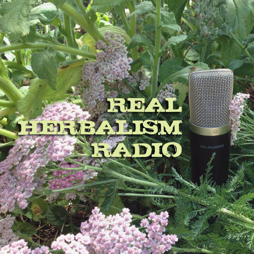 Real Herbalism Radio | Herbalism | Plant Medicine | Botany | Wild Crafting