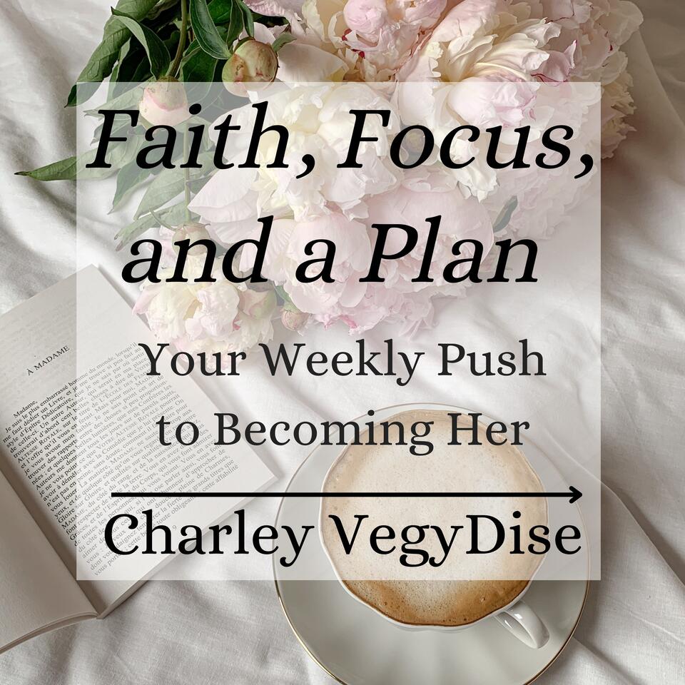 Charley VegyDise | Faith, Focus, and a Plan