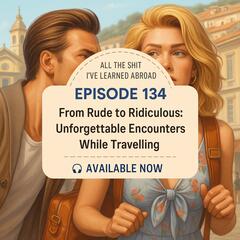 All the S**t I've Learned Abroad