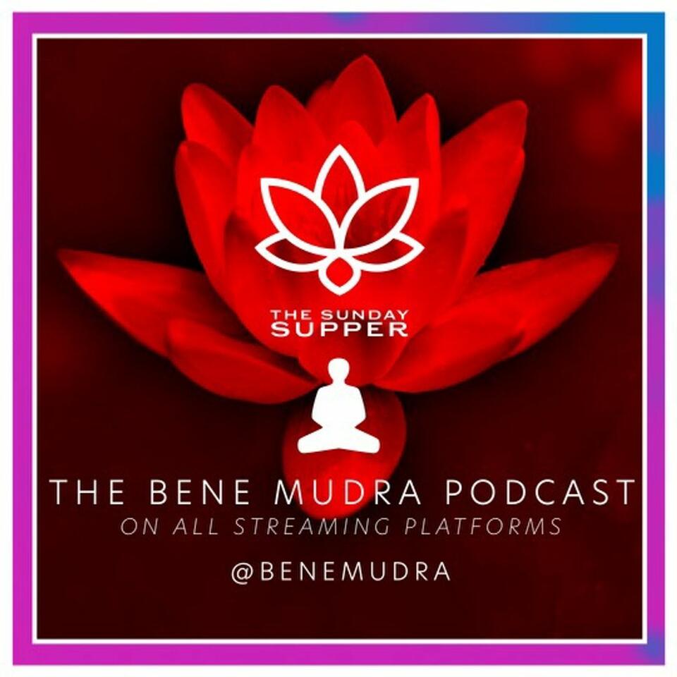 The Bene Mudra Podcast: The Sunday Supper
