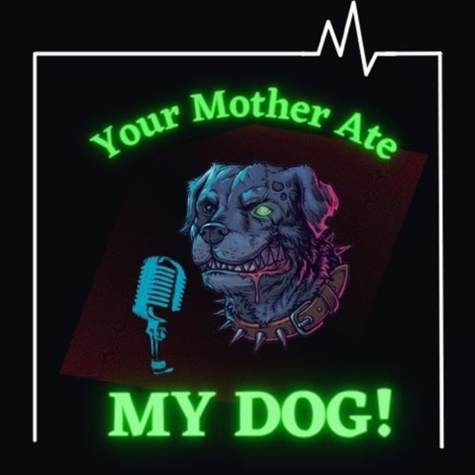 Your Mother Ate My Dog!