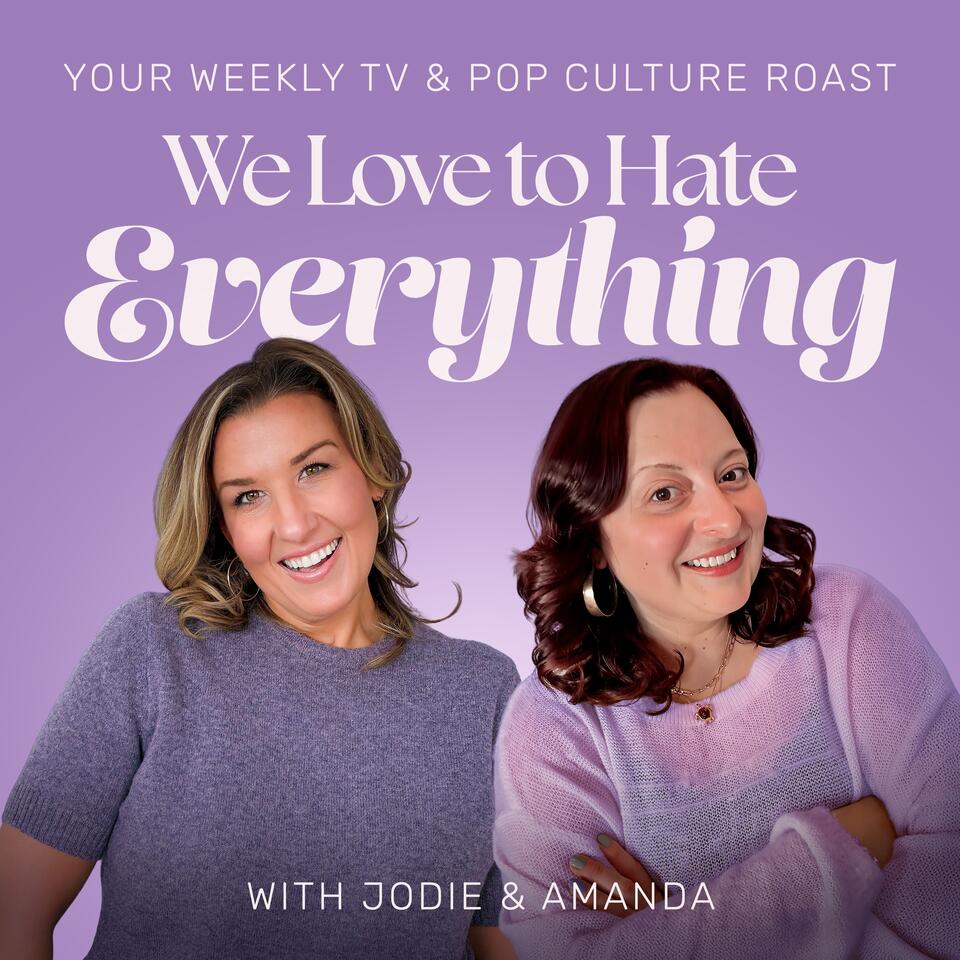 We Love to Hate Everything: Your Weekly Pop Culture Roast