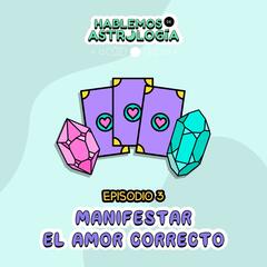 Manifestar el amor correcto - Hablemos de Astrología