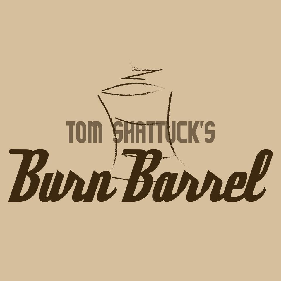 Tom Shattuck's Burn Barrel
