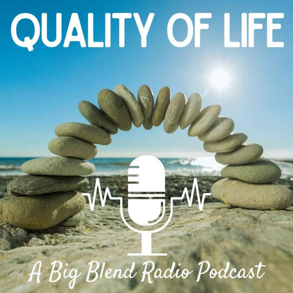 Big Blend Radio: Quality of Life Radio