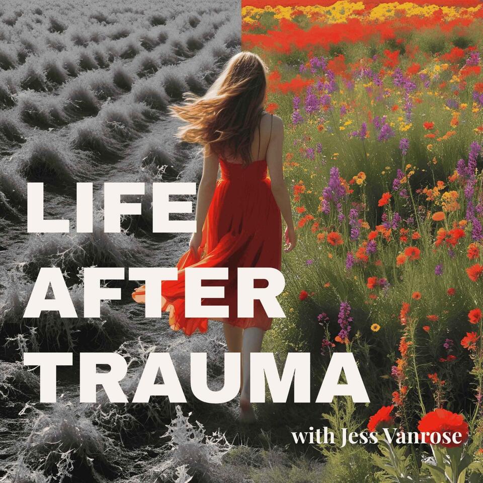Life After Trauma with Jess Vanrose