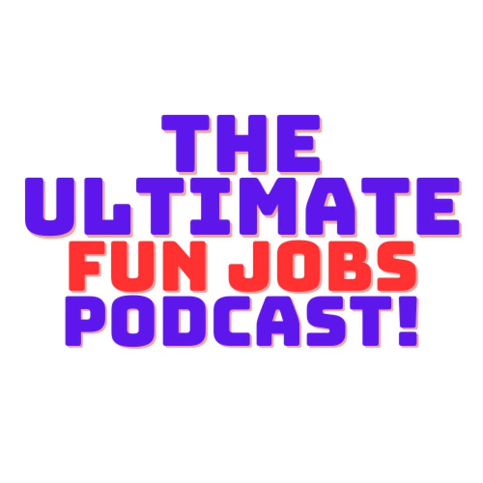 The Ultimate Fun Jobs Podcast!
