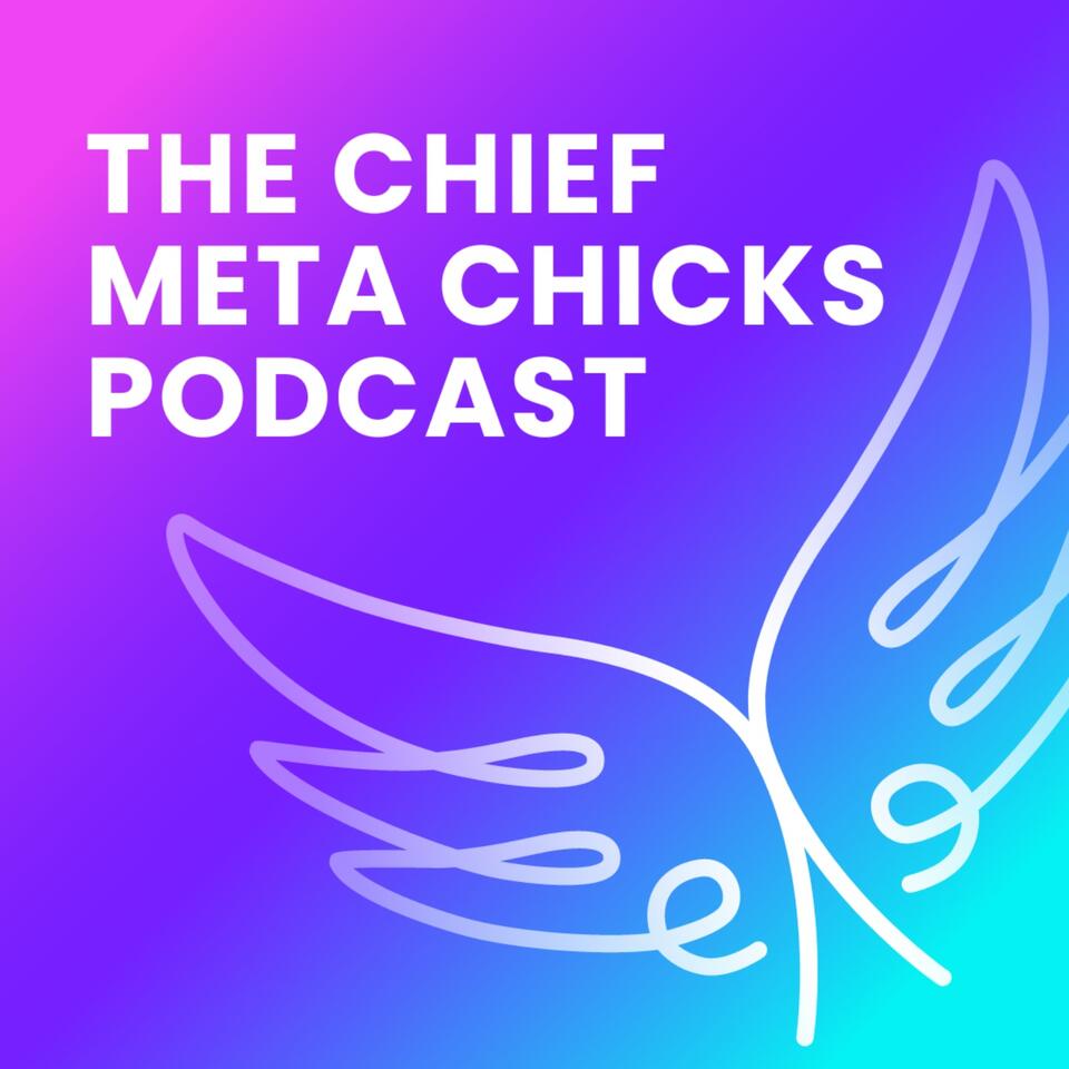 Chief Meta Chicks Podcast