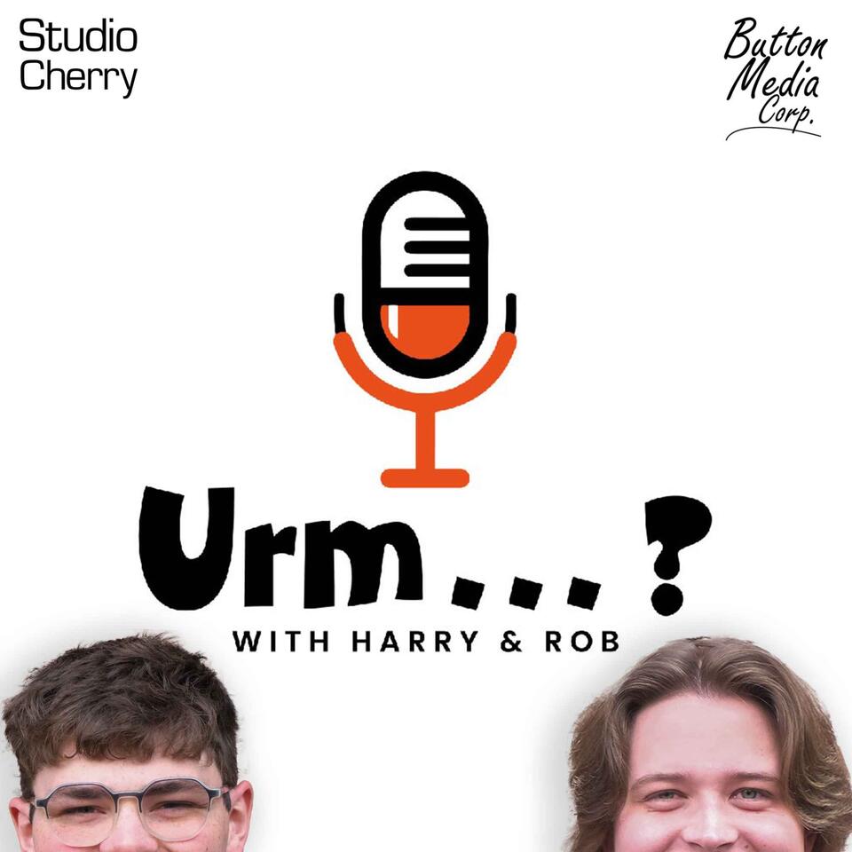 Urm...? with Harry & Rob