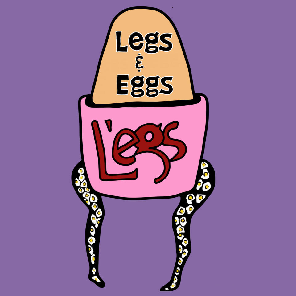 Legs & Eggs