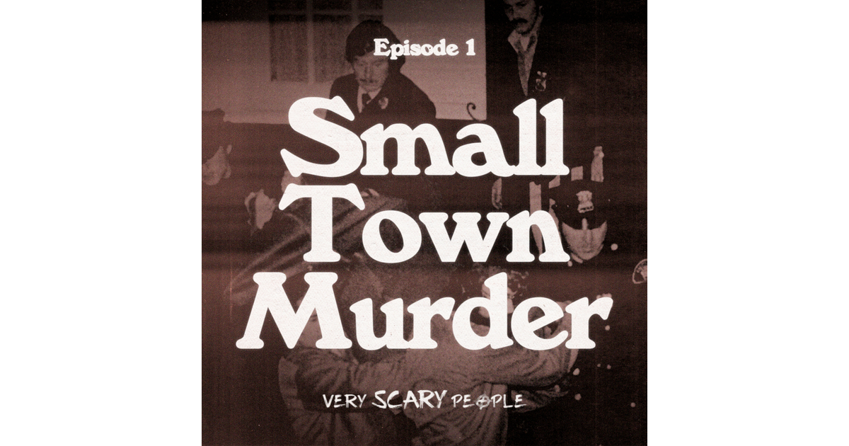 S1 Ep 1 Small Town Murder Very Scary People Iheart 4792