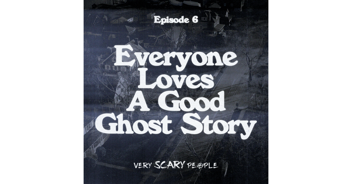 S1 Ep6 Everyone Loves A Good Ghost Story Very Scary People Iheart 3252