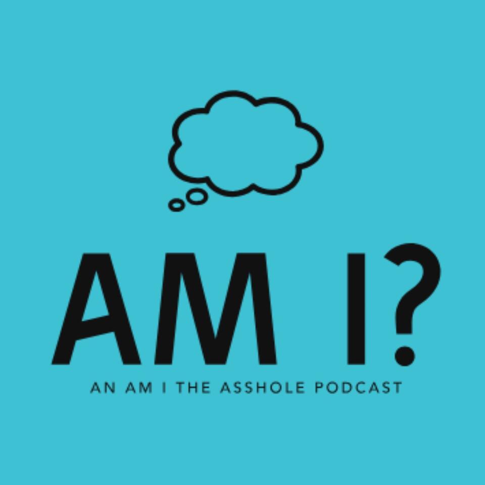 Am I An Am I The Asshole Aita Podcast Iheart