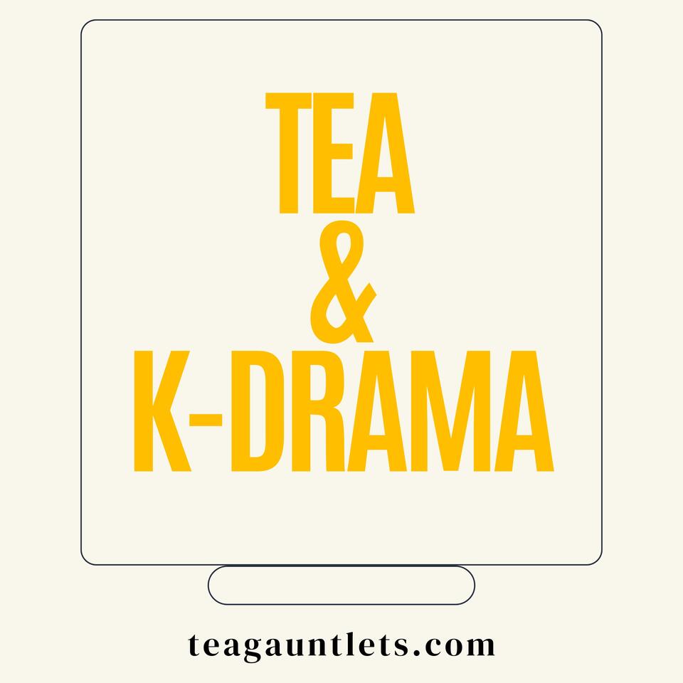 Tea & K-Drama