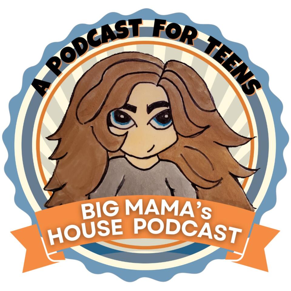 Big Mama's House Podcast | A Podcast for Teens
