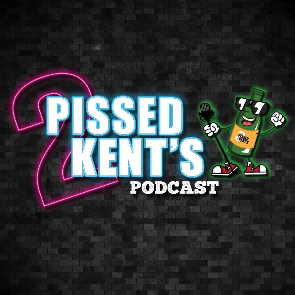 2 Pissed Kent's Podcast